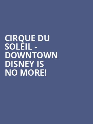 Cirque du Soleil - Downtown Disney is no more
